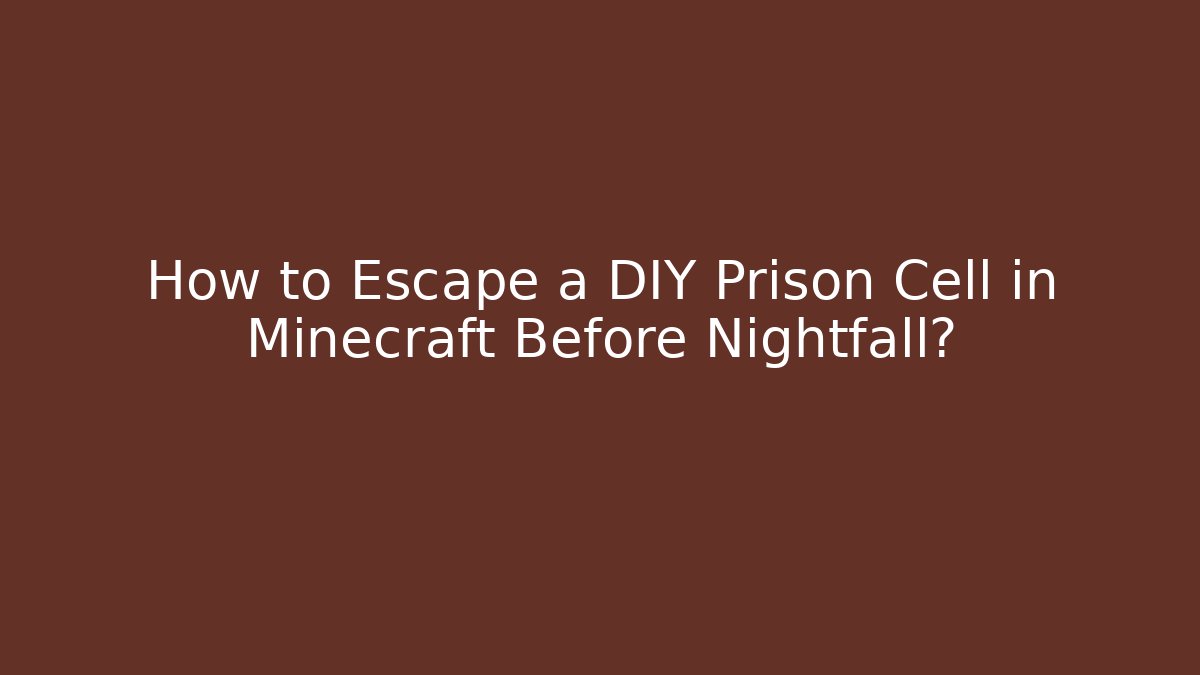 How to Escape a DIY Prison Cell in Minecraft Before Nightfall?