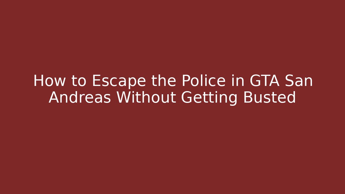 How to Escape the Police in GTA San Andreas Without Getting Busted