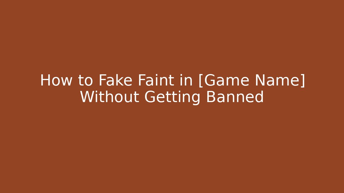 How to Fake Faint in [Game Name] Without Getting Banned