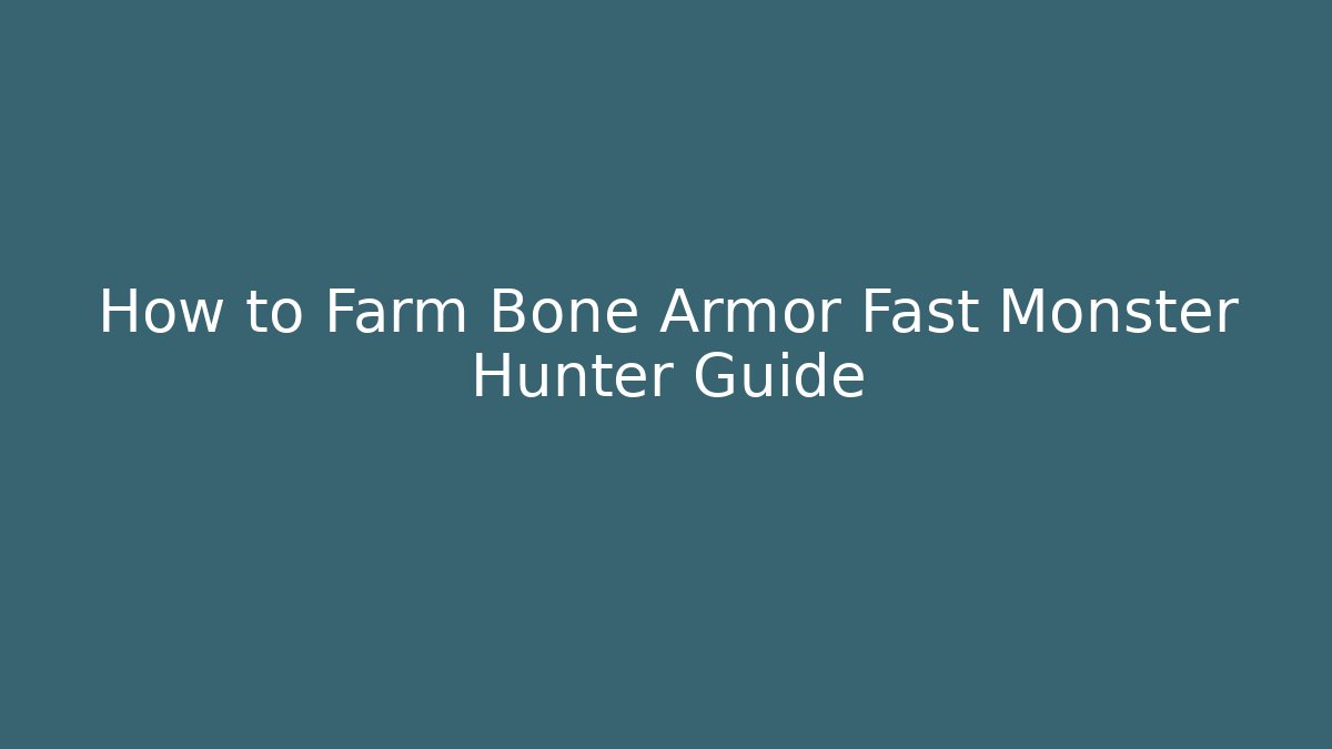 How to Farm Bone Armor Fast Monster Hunter Guide