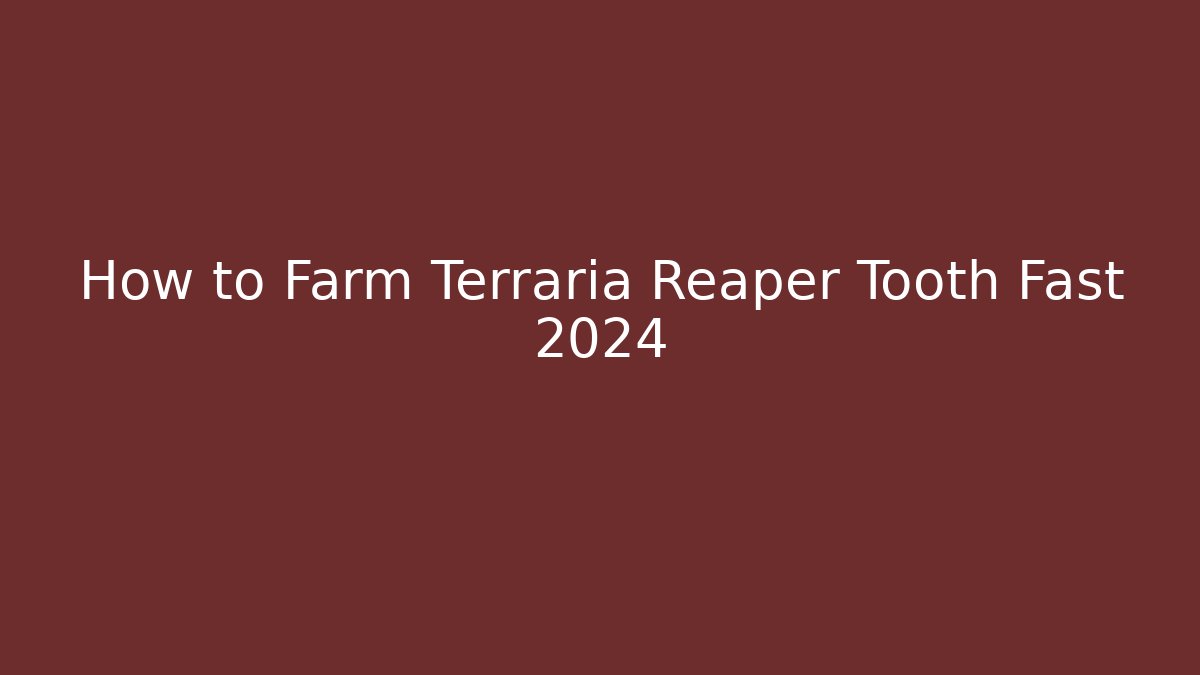 How to Farm Terraria Reaper Tooth Fast 2024