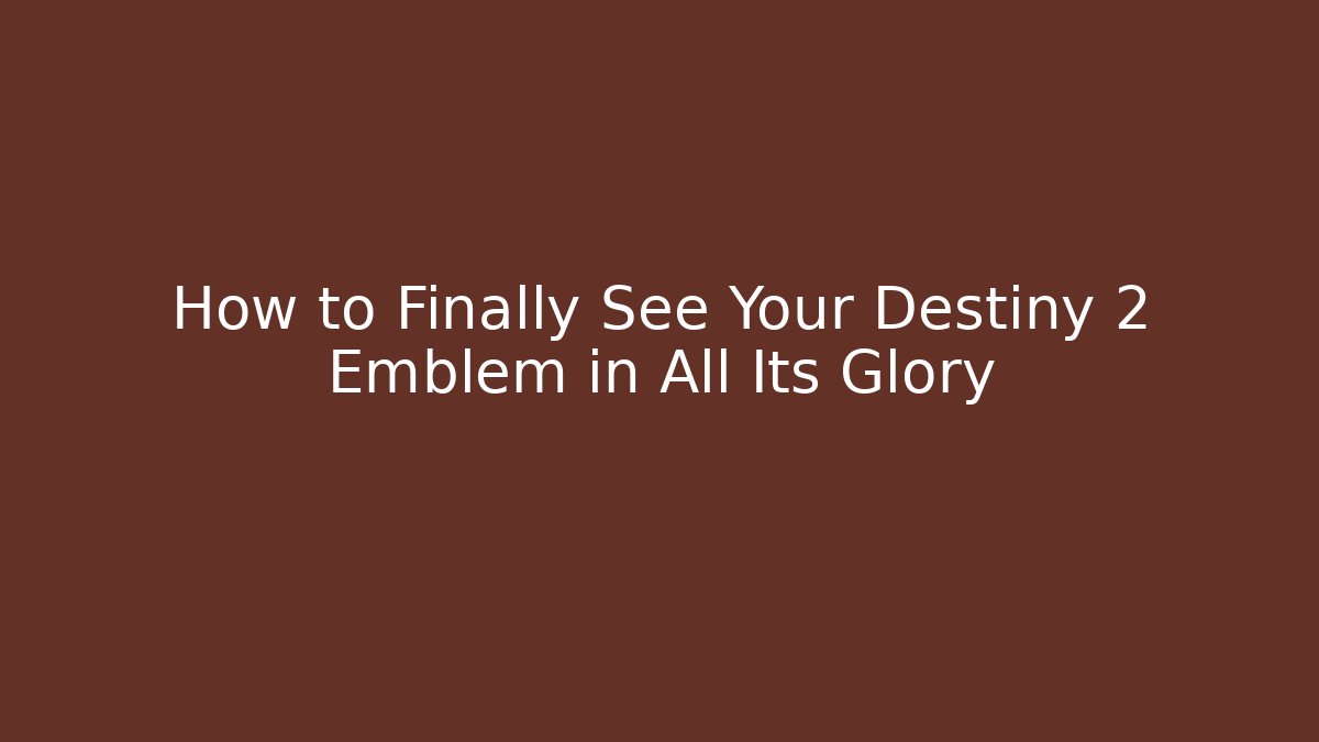 How to Finally See Your Destiny 2 Emblem in All Its Glory