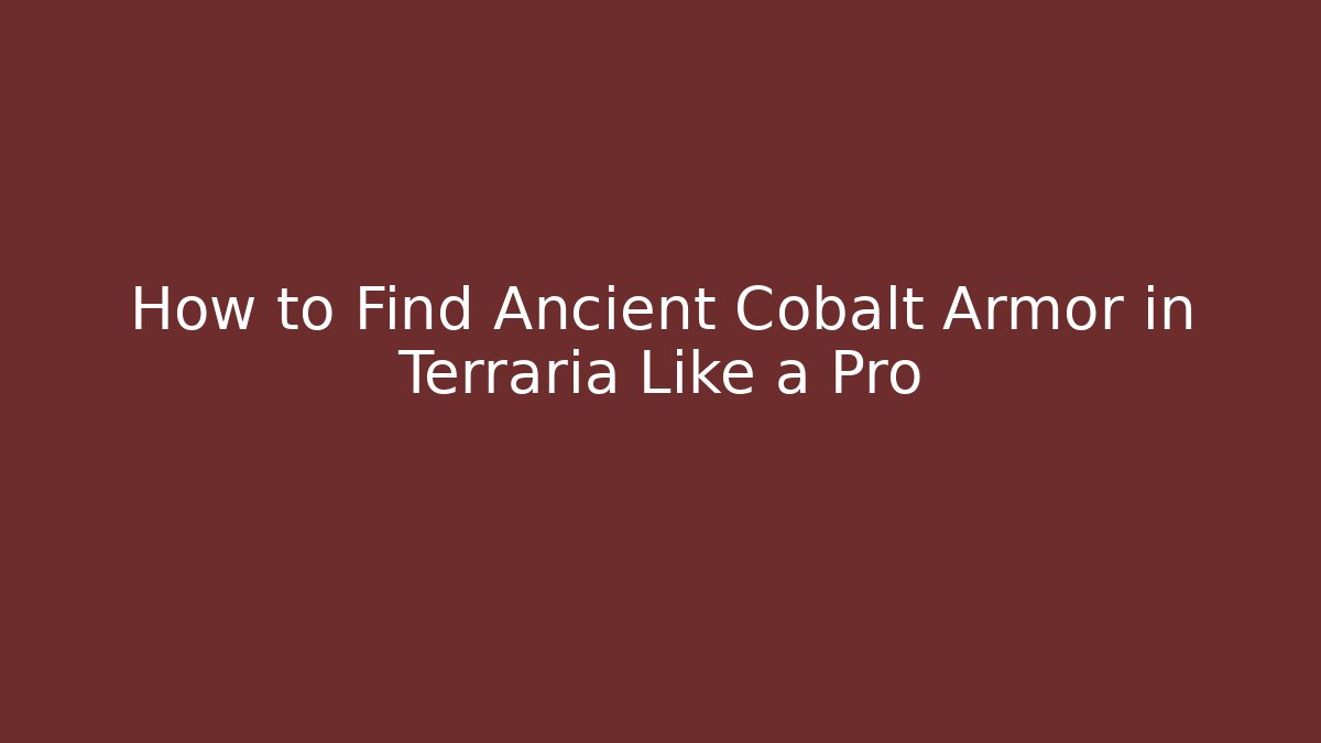How to Find Ancient Cobalt Armor in Terraria Like a Pro