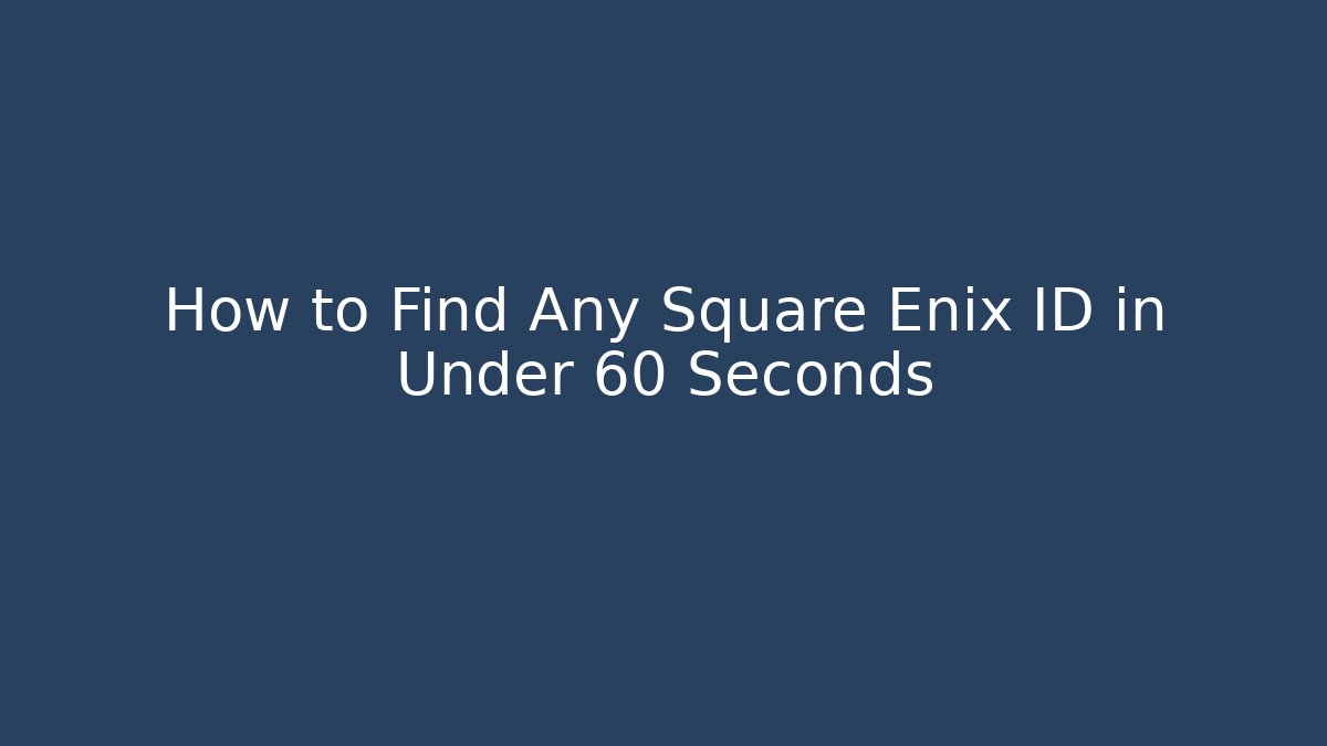 How to Find Any Square Enix ID in Under 60 Seconds - Create More Assets