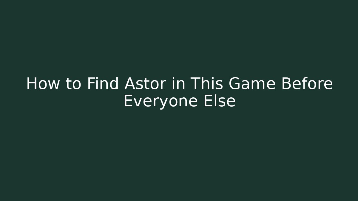 How to Find Astor in This Game Before Everyone Else - Create More Assets