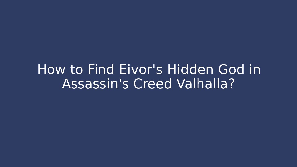 How to Find Eivor's Hidden God in Assassin's Creed Valhalla?