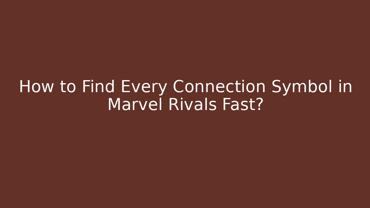 How to Find Every Connection Symbol in Marvel Rivals Fast?