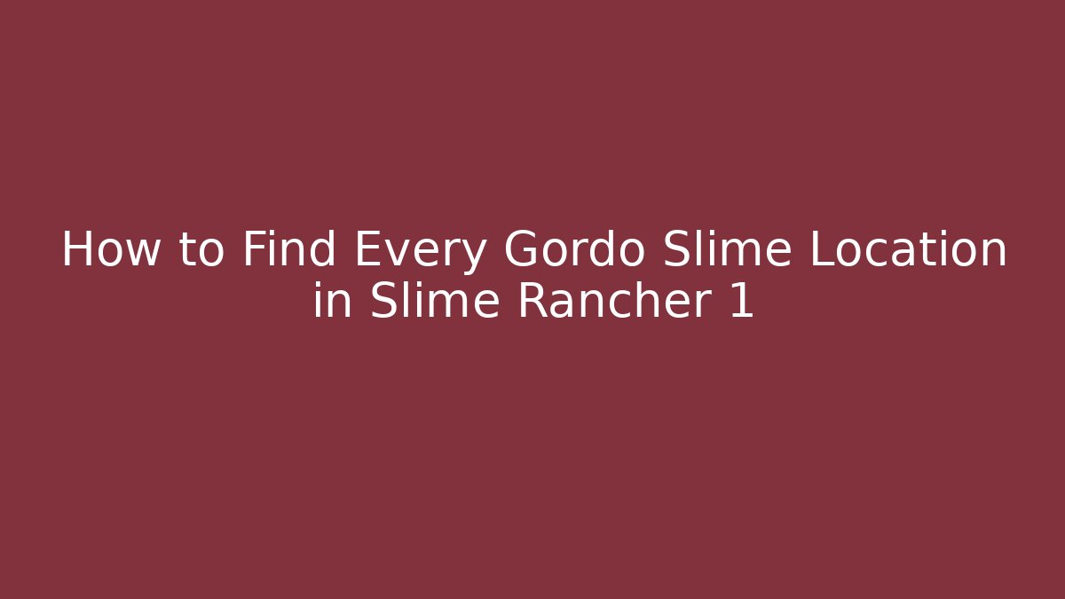 How to Find Every Gordo Slime Location in Slime Rancher 1
