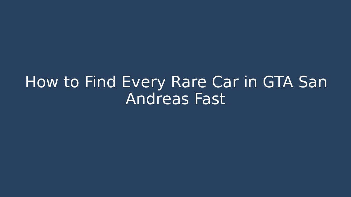How to Find Every Rare Car in GTA San Andreas Fast
