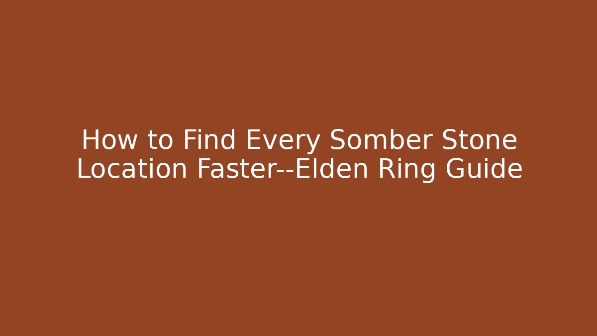 How to Find Every Somber Stone Location Faster—Elden Ring Guide