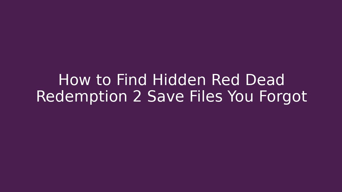 How to Find Hidden Red Dead Redemption 2 Save Files You Forgot