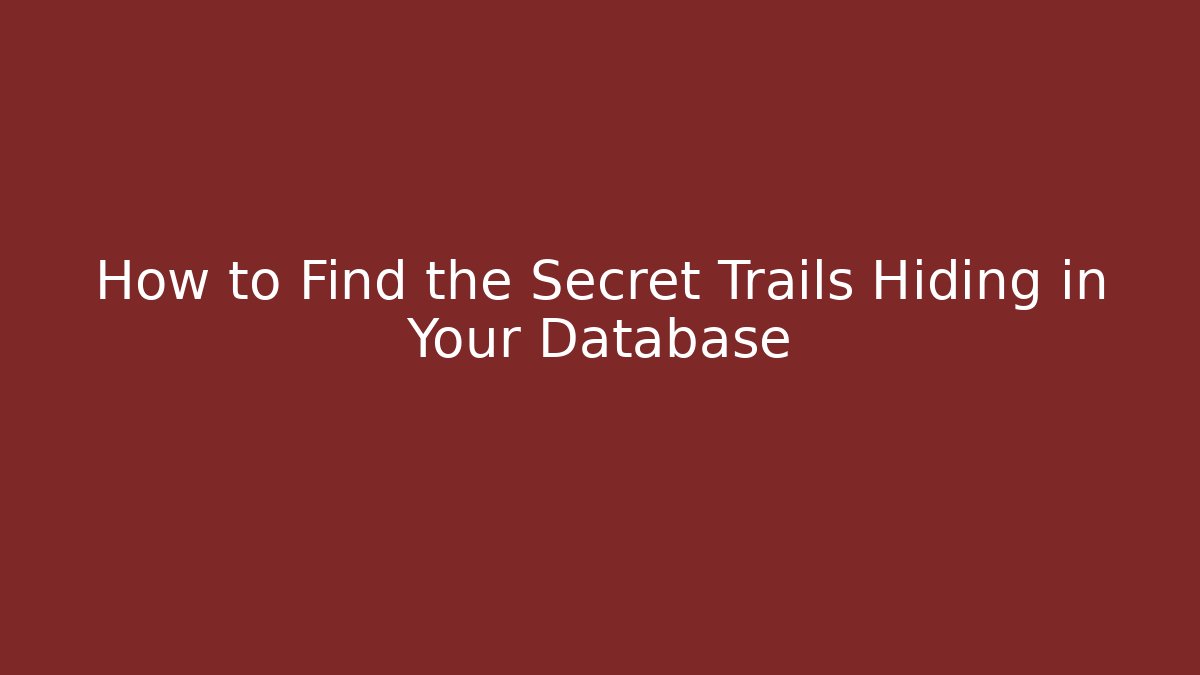 How to Find the Secret Trails Hiding in Your Database - Create More Assets