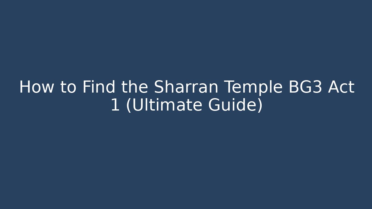 How to Find the Sharran Temple BG3 Act 1 (Ultimate Guide)