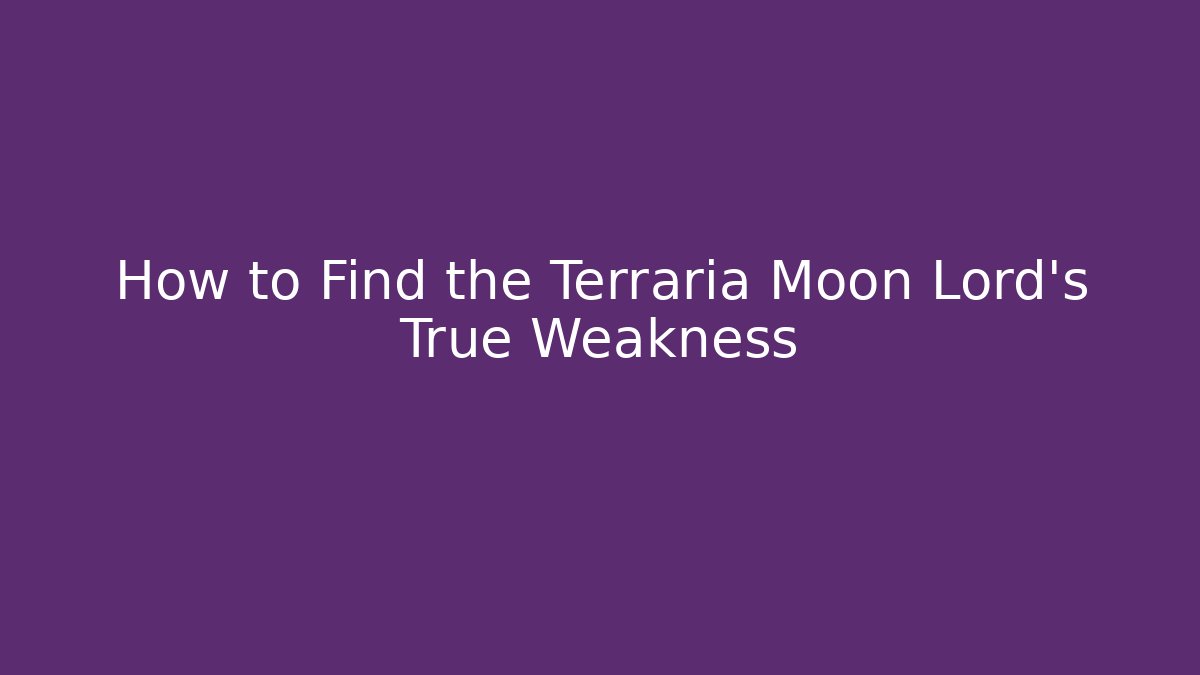 How to Find the Terraria Moon Lord's True Weakness