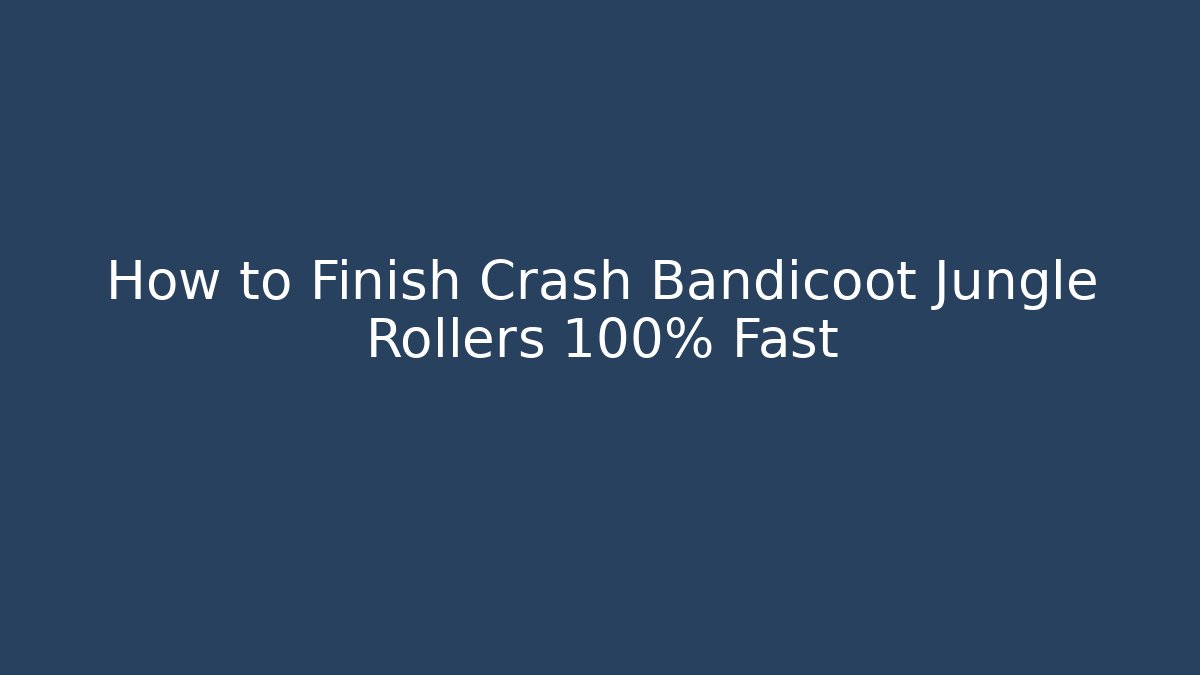 How to Finish Crash Bandicoot Jungle Rollers 100% Fast