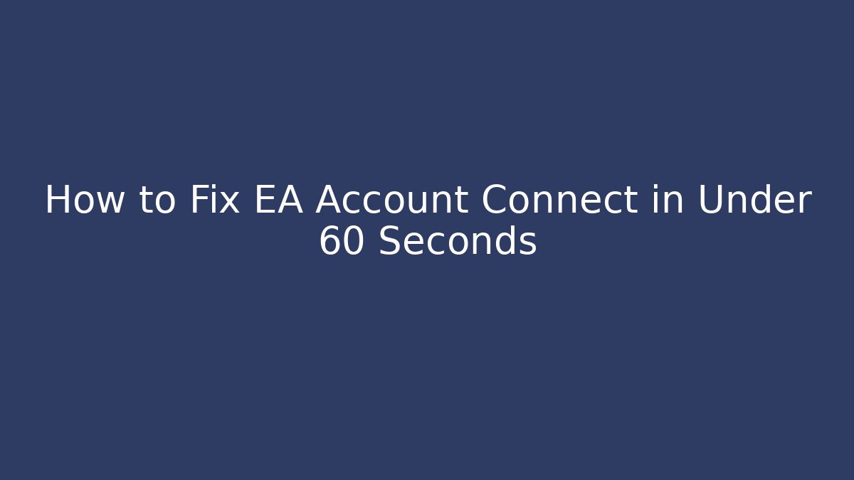 How to Fix EA Account Connect in Under 60 Seconds