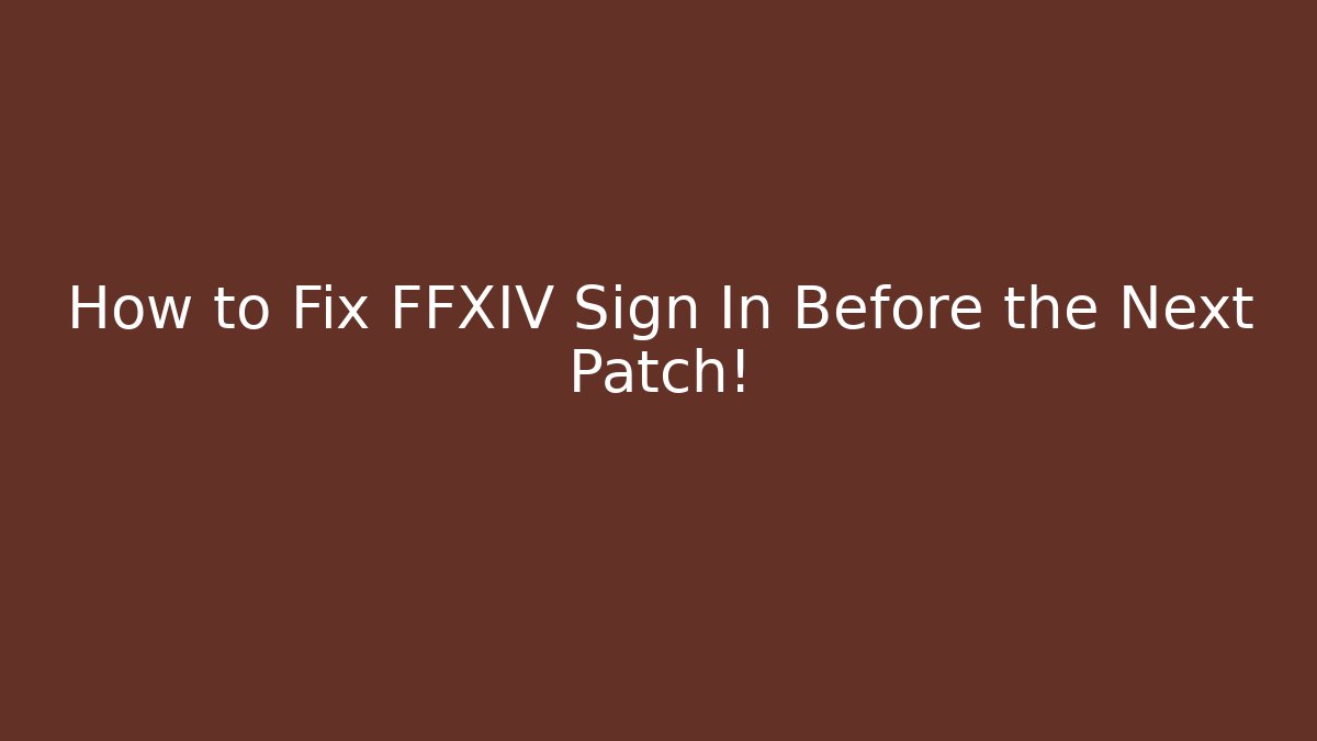 How to Fix FFXIV Sign In Before the Next Patch! - Create More Assets