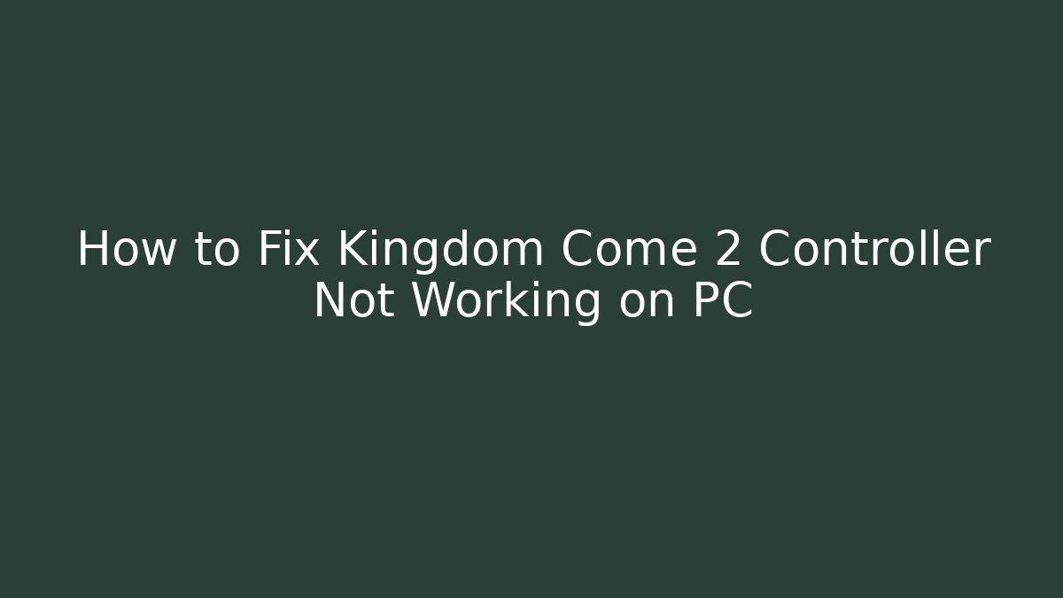 How to Fix Kingdom Come 2 Controller Not Working on PC