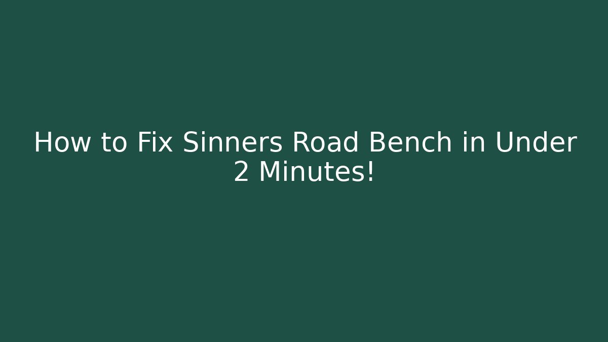 How to Fix Sinners Road Bench in Under 2 Minutes!
