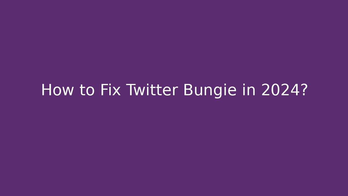 How to Fix Twitter Bungie in 2024?