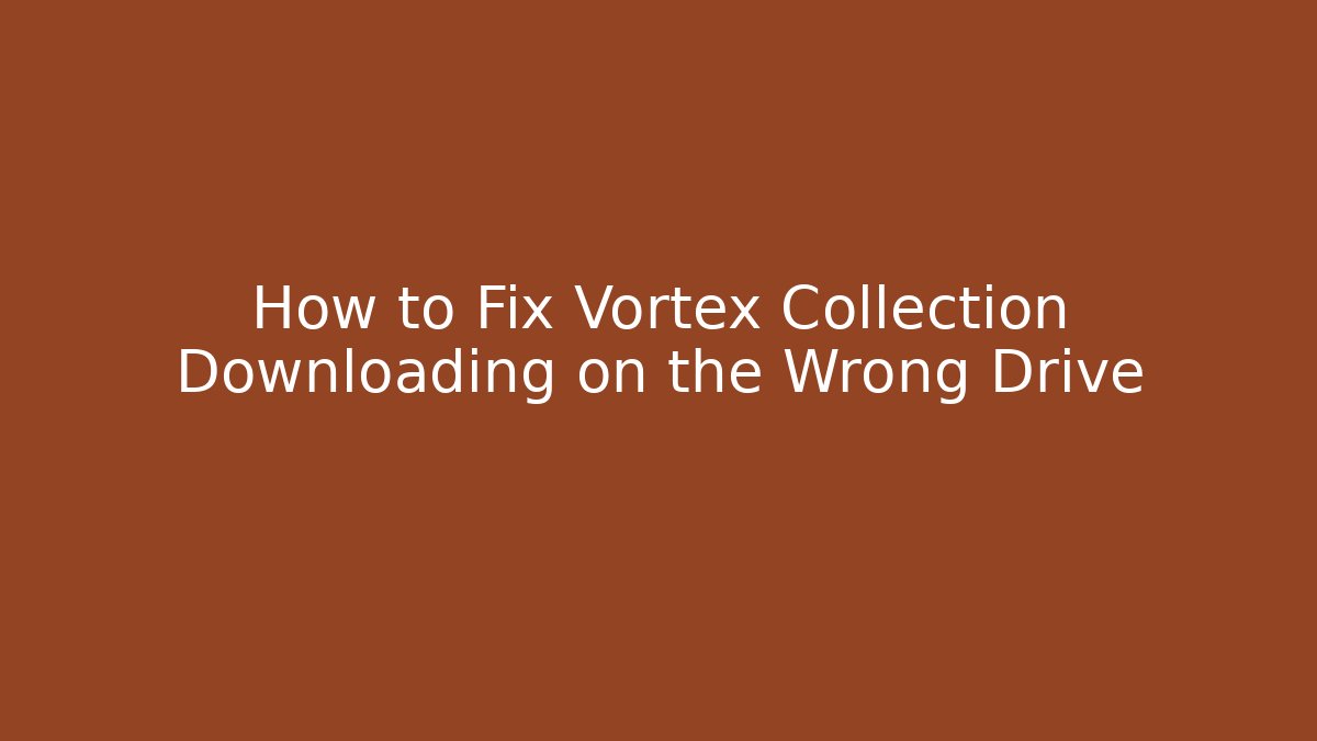 How to Fix Vortex Collection Downloading on the Wrong Drive - Create More Assets
