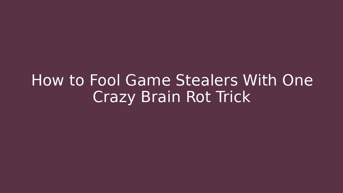 How to Fool Game Stealers With One Crazy Brain Rot Trick