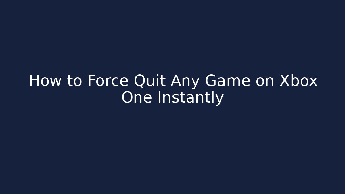 How to Force Quit Any Game on Xbox One Instantly