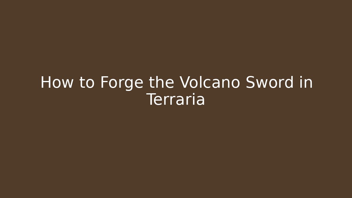 How to Forge the Volcano Sword in Terraria