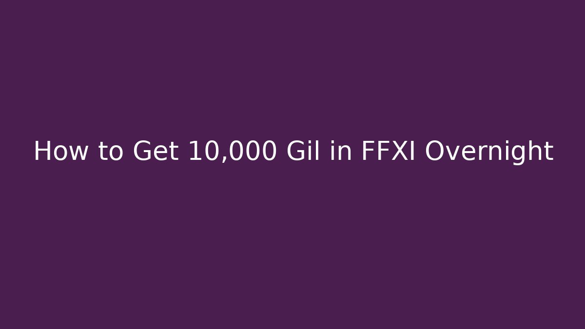 How to Get 10,000 Gil in FFXI Overnight