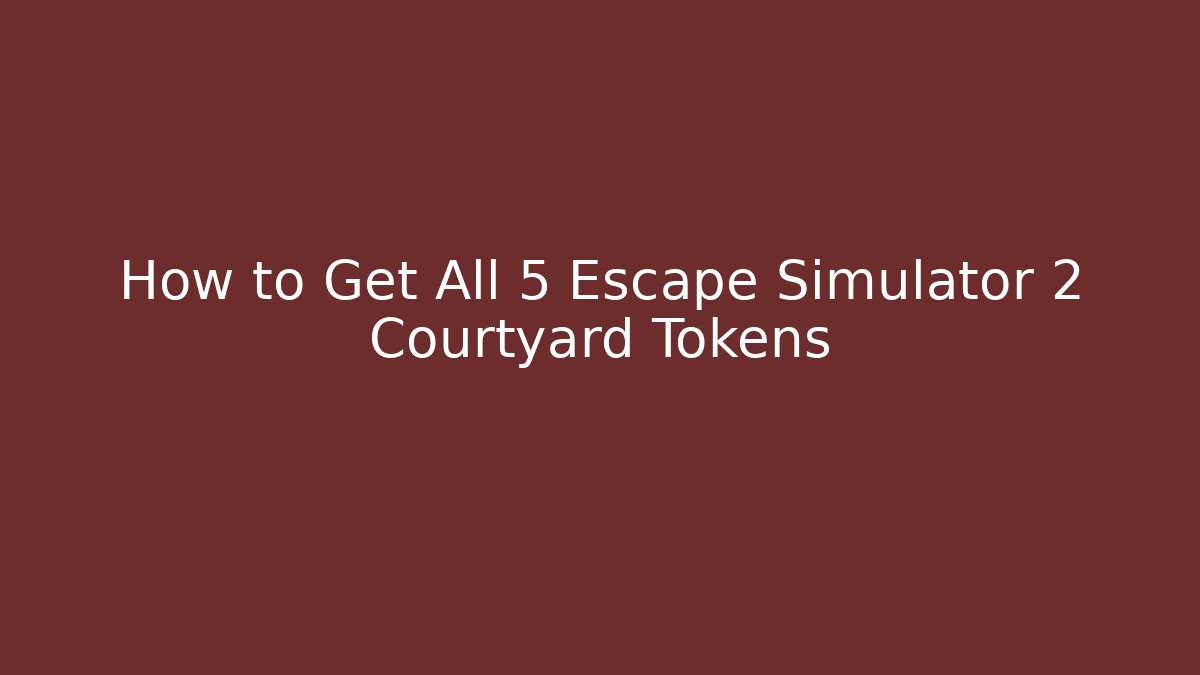 How to Get All 5 Escape Simulator 2 Courtyard Tokens