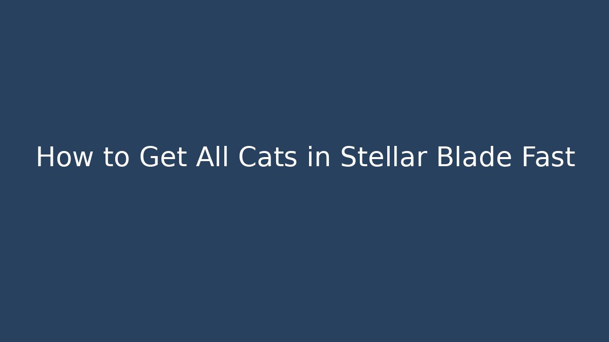 How to Get All Cats in Stellar Blade Fast