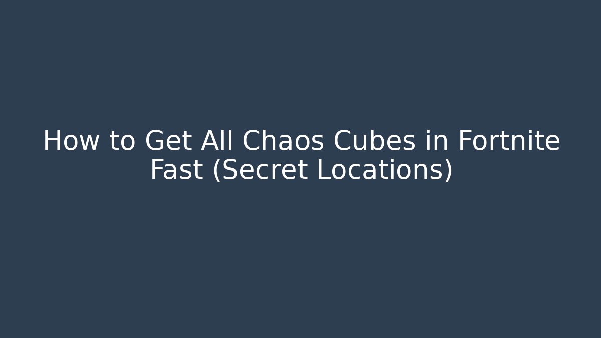 How to Get All Chaos Cubes in Fortnite Fast (Secret Locations)