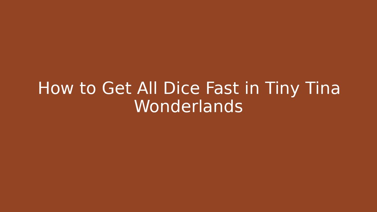 How to Get All Dice Fast in Tiny Tina Wonderlands