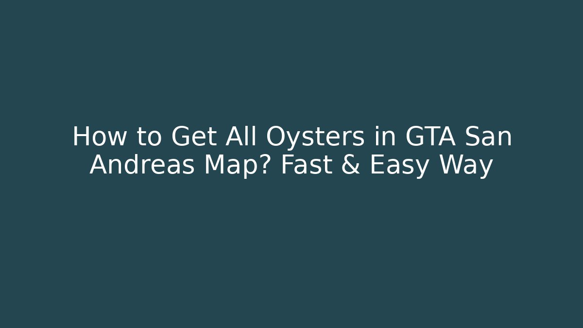 How to Get All Oysters in GTA San Andreas Map? Fast & Easy Way