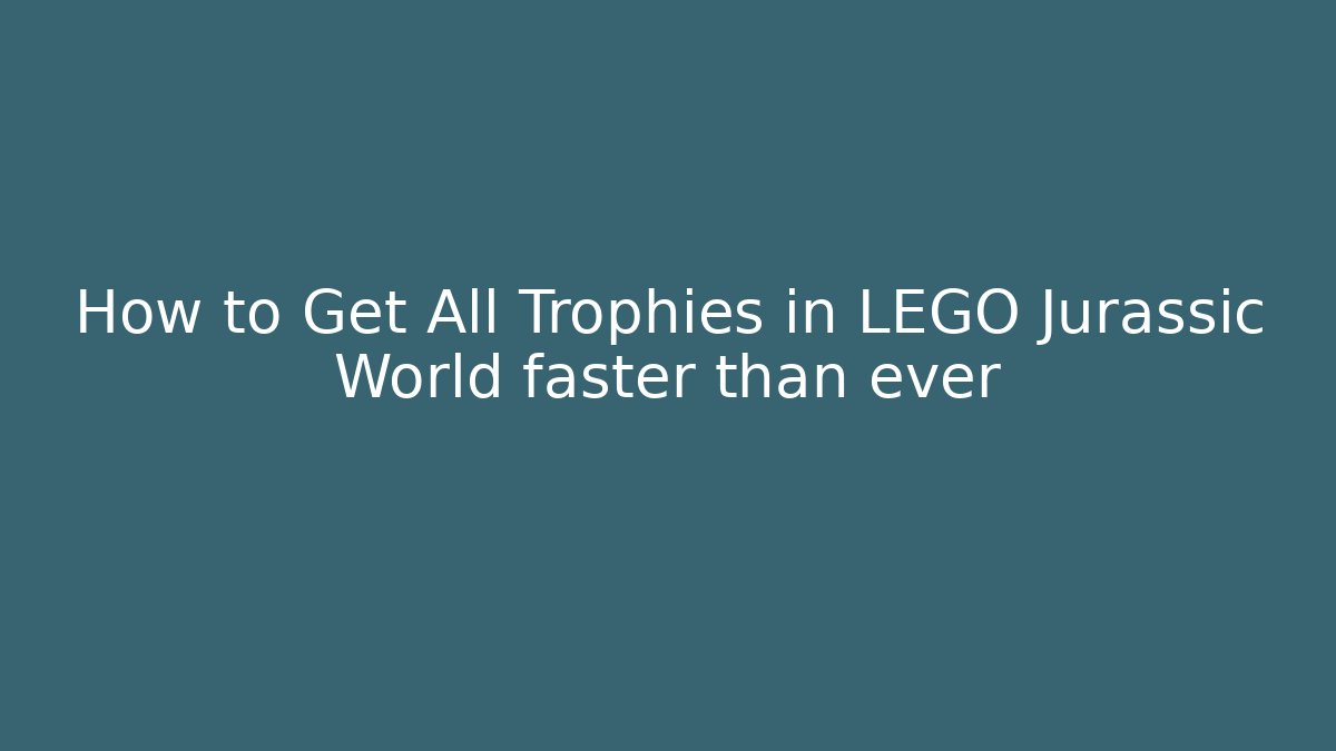 How to Get All Trophies in LEGO Jurassic World faster than ever