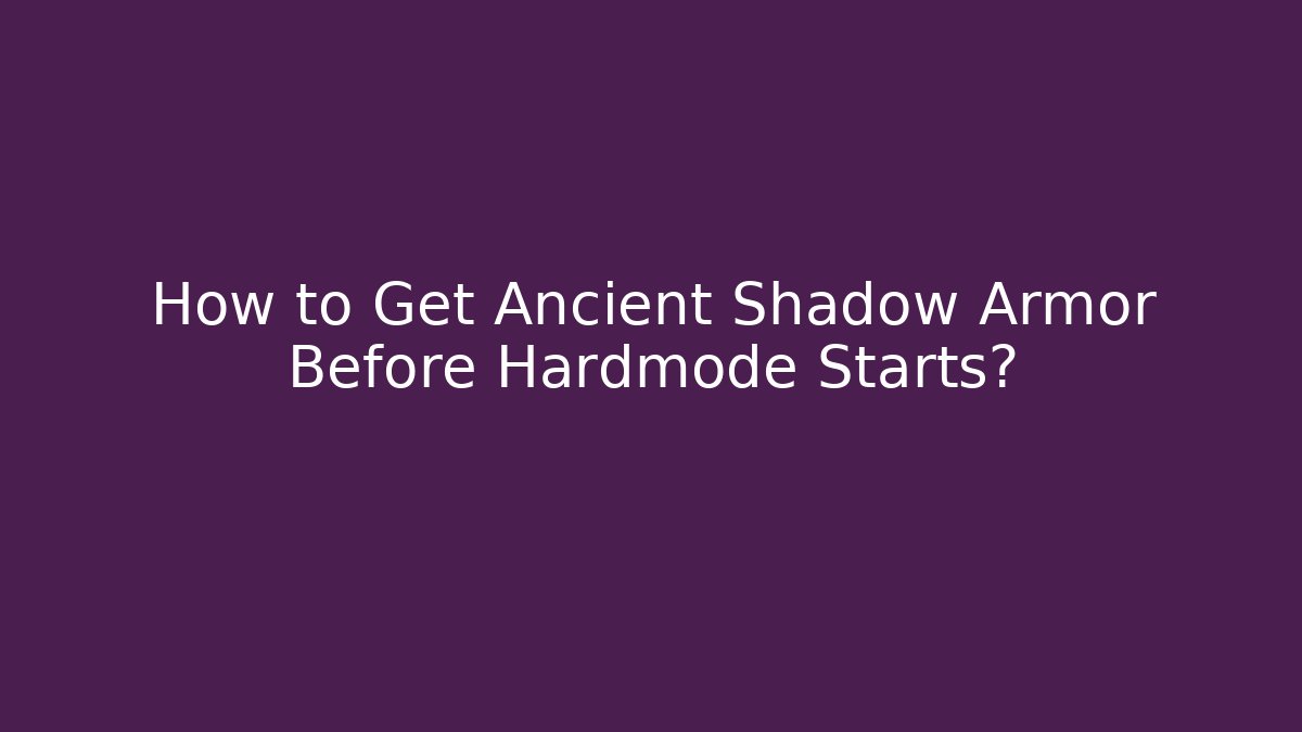 How to Get Ancient Shadow Armor Before Hardmode Starts?
