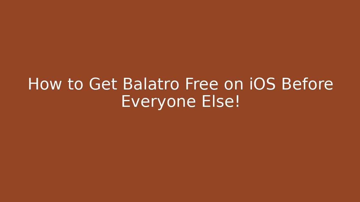 How to Get Balatro Free on iOS Before Everyone Else!