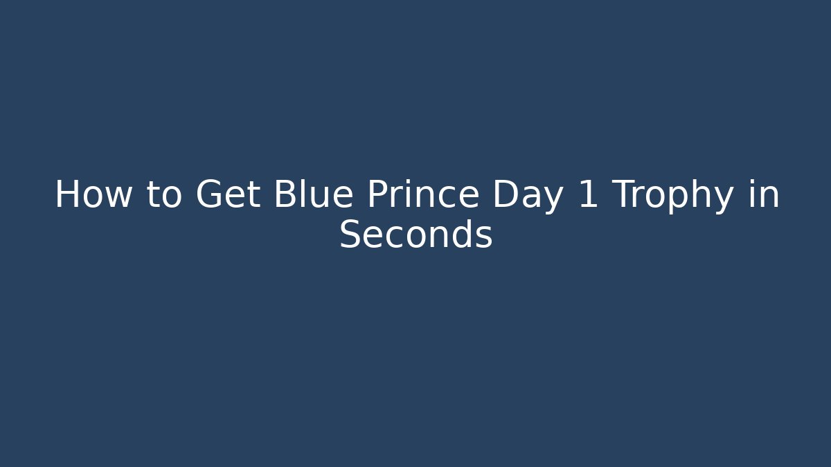 How to Get Blue Prince Day 1 Trophy in Seconds