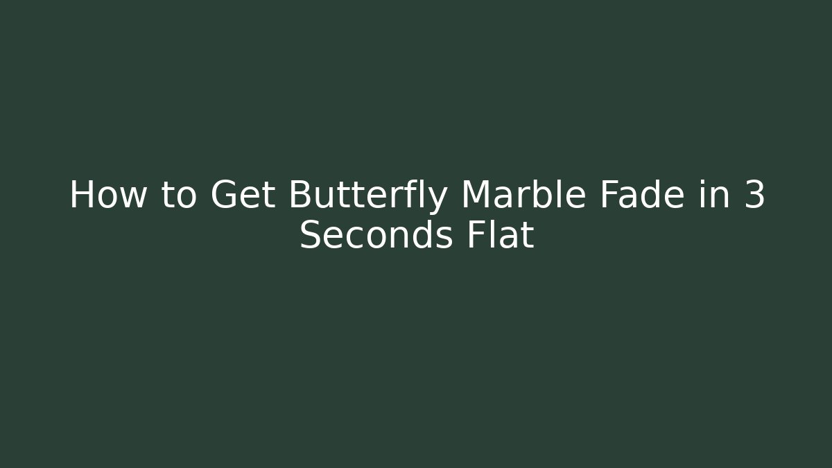 How to Get Butterfly Marble Fade in 3 Seconds Flat