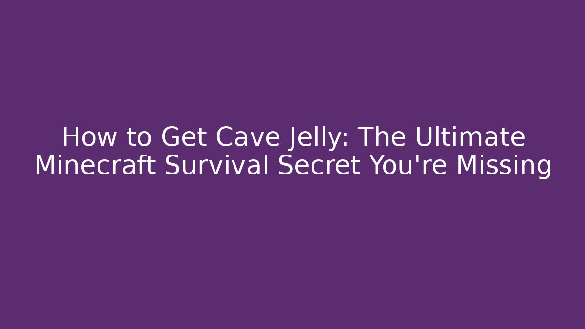 How to Get Cave Jelly: The Ultimate Minecraft Survival Secret You’re Missing