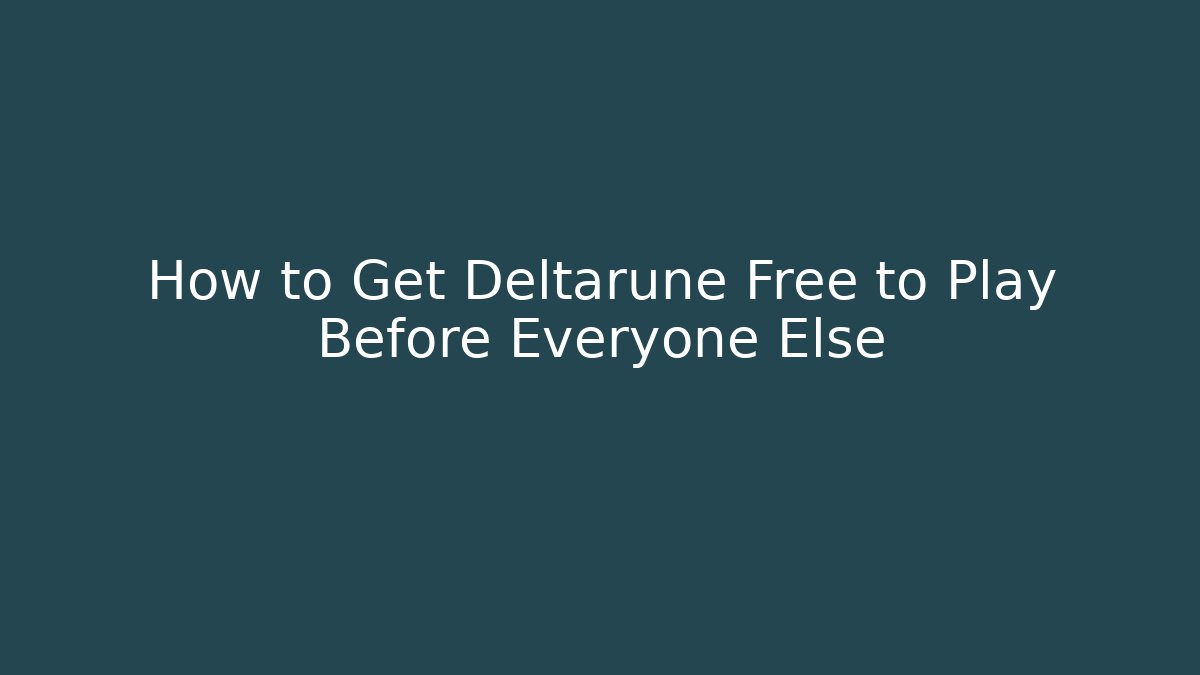 How to Get Deltarune Free to Play Before Everyone Else