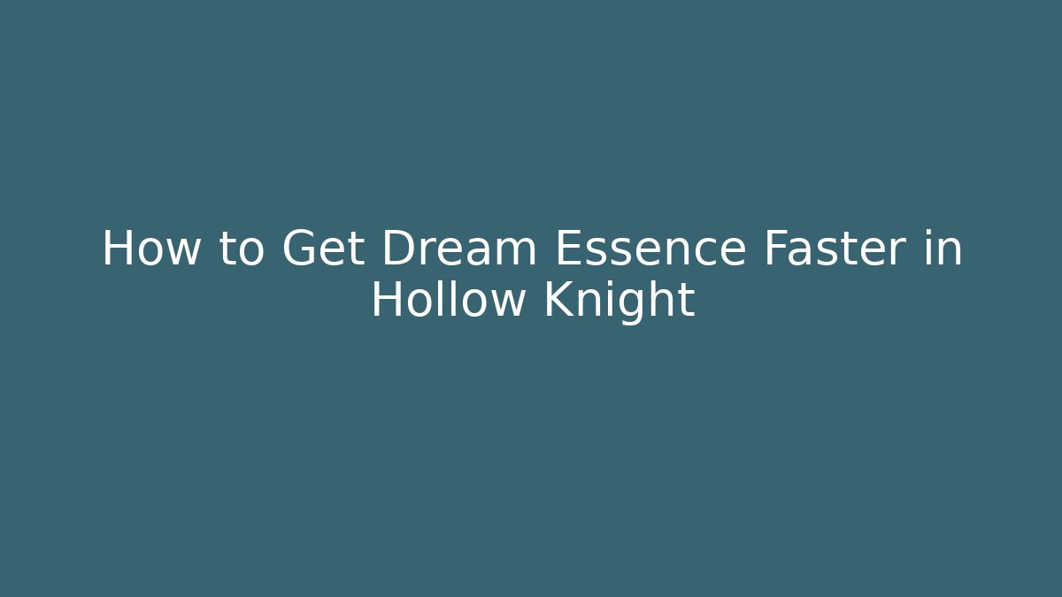 How to Get Dream Essence Faster in Hollow Knight