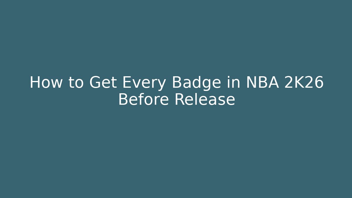 How to Get Every Badge in NBA 2K26 Before Release