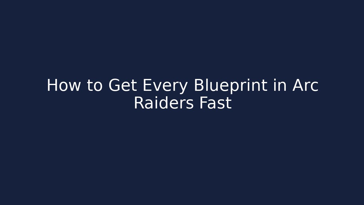 How to Get Every Blueprint in Arc Raiders Fast