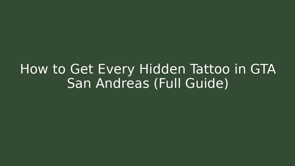 How to Get Every Hidden Tattoo in GTA San Andreas (Full Guide)