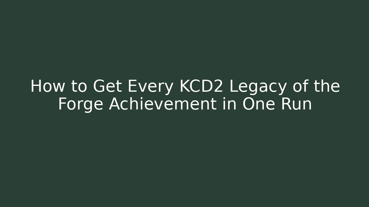 How to Get Every KCD2 Legacy of the Forge Achievement in One Run