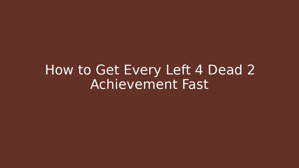 How to Get Every Left 4 Dead 2 Achievement Fast