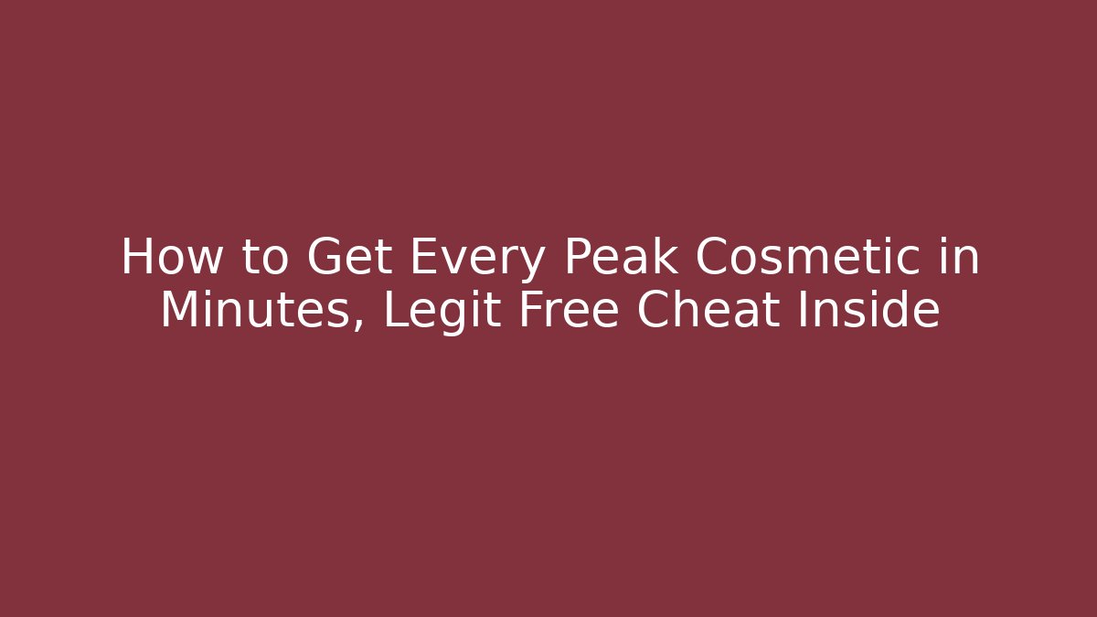 How to Get Every Peak Cosmetic in Minutes, Legit Free Cheat Inside