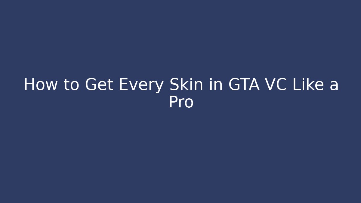 How to Get Every Skin in GTA VC Like a Pro