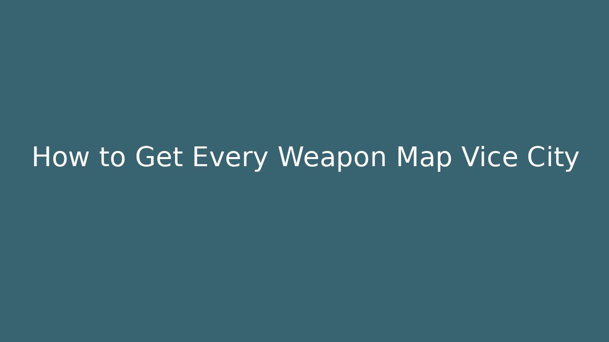 How to Get Every Weapon Map Vice City